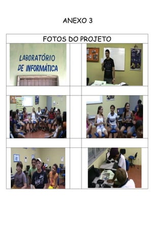 ANEXO 3

FOTOS DO PROJETO
 