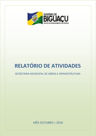 MÊS OUTUBRO | 2010
RELATÓRIO DE ATIVIDADES
SECRETARIA MUNICIPAL DE OBRAS E INFRAESTRUTURA
 