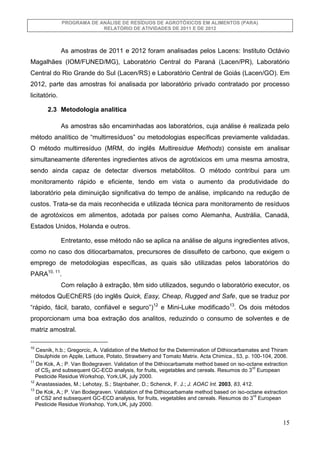 PROGRAMA DE ANÁLISE DE RESÍDUOS DE AGROTÓXICOS EM ALIMENTOS (PARA)
RELATÓRIO DE ATIVIDADES DE 2011 E DE 2012

As amostras ...