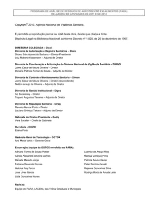 PROGRAMA DE ANÁLISE DE RESÍDUOS DE AGROTÓXICOS EM ALIMENTOS (PARA)
RELATÓRIO DE ATIVIDADES DE 2011 E DE 2012

©

Copyright...
