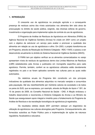 PROGRAMA DE ANÁLISE DE RESÍDUOS DE AGROTÓXICOS EM ALIMENTOS (PARA)
RELATÓRIO DE ATIVIDADES DE 2011 E DE 2012

1. INTRODUÇÃ...