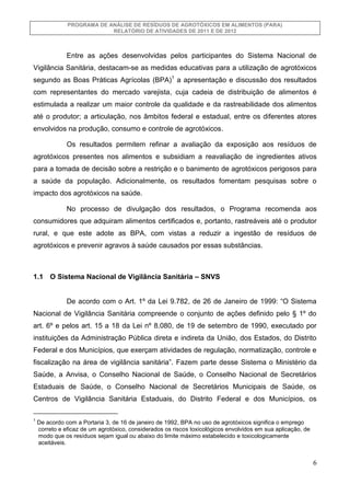 PROGRAMA DE ANÁLISE DE RESÍDUOS DE AGROTÓXICOS EM ALIMENTOS (PARA)
RELATÓRIO DE ATIVIDADES DE 2011 E DE 2012

Entre as açõ...