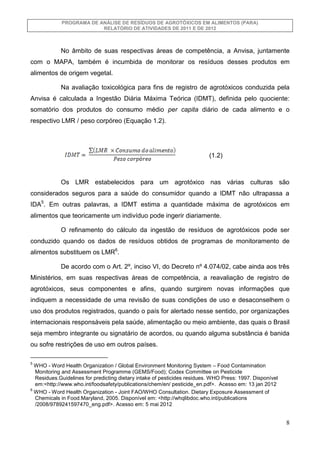 PROGRAMA DE ANÁLISE DE RESÍDUOS DE AGROTÓXICOS EM ALIMENTOS (PARA)
RELATÓRIO DE ATIVIDADES DE 2011 E DE 2012

No âmbito de...