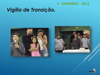  DEZEMBRO - 2013
Vigília de Transição.
 