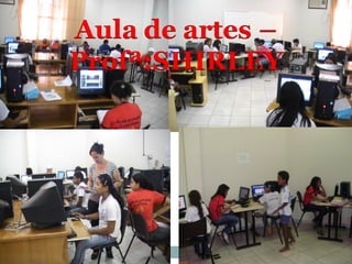 Aula de artes –
Profª:SHIRLEY
 