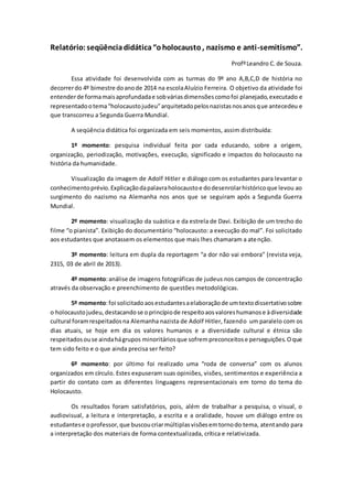 Relatório:seqüênciadidática“oholocausto, nazismo e anti-semitismo”.
ProfºLeandro C.de Souza.
Essa atividade foi desenvolvi...