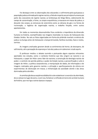 Foi destaque entre as observações dos educandos: o sofrimento pelo qual passou a
populaçãojudaicavitimadapeloregime nazist...