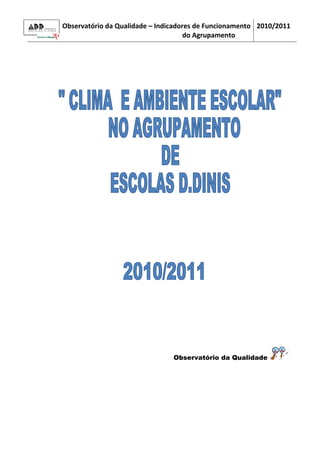 Observatório da Qualidade – Indicadores de Funcionamento 2010/2011
                                     do Agrupamento




                                Observatório da Qualidade
 