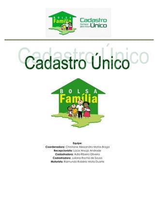 Equipe:
Coordenadora: Christiane Alessandra Matos Braga
Recepcionista: Lúcia Araújo Andrade
Cadastradora: Adla Ribeiro Oliveira
Cadastradora: Juliana Rocha de Sousa
Motorista: Raimundo Robério Mota Duarte
 