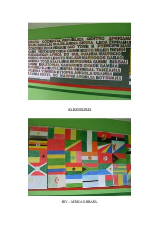 AS BANDEIRAS




HIV – ÁFRICA E BRASIL
 