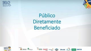 Público
Diretamente
Beneficiado
 