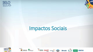 Impactos Sociais
 