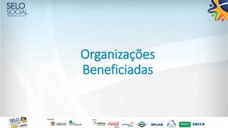 Organizações
Beneficiadas
 