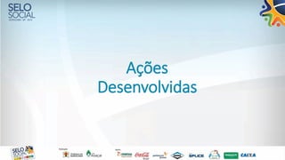 Ações
Desenvolvidas
 