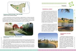 Produtos
RESIDENCIAL DAMHA

Residencial Damha Araçagy – São Luís (MA)
Setembro de 2012 (Totalmente vendido)

Primeiro empreendimento da Damha Urbanizadora na região Nordeste, e no Estado do Maranhão.
Localiza-se no Sítio Santa Luzia, às margens da Rodovia MA-203, e próximo à Av. dos Holandeses.
No total, são 390 lotes residenciais de, no mínimo 360 m2, em uma área total de 316 mil m2. Ao todo,
aproximadamente 150 mil m2 são reservados para os lotes. Há, ainda, um espaço reservado exclusivamente às áreas verdes e de lazer de, aproximadamente, 70 mil m2, ou 22% do total.

Os Residenciais Damha apresentam um estilo próprio, em que segurança e qualidade de
vida estão intimamente alinhadas em seus aspectos diferenciados, de modo a corresponder
ao padrão de bem-estar das regiões onde estão instalados. Todos esses aspectos de nossos produtos-conceito refletem a preocupação
da empresa com os detalhes. Para a Damha,
são eles que vão fazer a diferença na hora de
transformar as sensações rotineiras em percepções capazes de proporcionar a realização
do melhor que a vida pode oferecer.
Dos acessos à segurança, do lazer às áreas
de convívio, da localização privilegiada à preocupação com o desenvolvimento do entorno,
tudo está aliado a uma perfeita sintonia com a
natureza e aos mais rigorosos padrões construtivos. Marcas registradas do trabalho que
está construindo, de forma sustentável, o melhor conceito de urbanismo do Brasil.

Residencial Damha Golf I – São Carlos (SP)
Outubro de 2012

Está localizado dentro do complexo do Parque Eco Esportivo Damha, que possui aproximadamente
12 milhões de m2. Ocupa uma área total de 340 mil m2 e conta com 128 lotes residenciais de 1,4 mil
m2 cada, com metragem das casas de, em média, 250 m2. Da área total, 177 mil m2, ou 52%, são reservados para os lotes e, ainda, aproximadamente 80 mil m2, ou 20%, são reservados exclusivamente
às áreas verdes e de lazer.
Este foi o primeiro residencial horizontal fechado do País a receber uma certificação de sustentabilidade, a Alta Qualidade Ambiental (AQUA), concedido pela Fundação Vanzolini, em novembro de
2011. Está também ao lado do Parque Eco Tecnológico Damha que, junto com o Parque Eco Esportivo,
formam o primeiro complexo de 3ª geração do País.

Especialmente projetados para oferecer o
mesmo padrão de qualidade dos Residenciais Damha, porém com uma metragem
diferenciada. A linha Village também atende ao rigor de excelência em segurança, o
conforto dos mais procurados itens de lazer,
a integração com a natureza e os mesmos
padrões e concepção urbanística que só os
produtos da urbanizadora são capazes de
oferecer. Entretanto, com terrenos um pouco
menores do que aqueles dos já conhecidos
Residenciais Damha.

23 I R elatór i o S oc i oam bi ental 2 01 2/ 201 3

22 I R elatór i o S oc i oa mbi ent al 2 012 /2 01 3

RESIDENCIAL VILLAGE
DAMHA

 