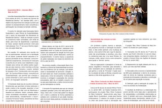 Assembleia Mirim – Uberaba (MG) –
Maio de 2013
Uma Mini Assembleia Mirim foi realizada no dia
6 de outubro de 2012, no Centro de Convívio do
Residencial Damha I, em Uberaba (MG), com o
objetivo de proporcionar às crianças e jovens que
residem no empreendimento maior consciência e
participação nas tomadas de decisão coletivas.

Na ocasião, foi realizada uma reunião em
que os participantes, sempre com a facilitação
de um adulto, puderam decidir assuntos e organizar atividades de seu interesse, como brincadeiras cooperativas, conversas em roda para
a escolha de um tema a ser trabalhado e organização para colocar em prática ações sugeridas por eles mesmos, como mutirões e oficinas
de aprendizagem. Durante o evento, também
foi lançado o livro “Construindo uma nova geração”, de Carolina Ribeiro Araújo, consultora em
Sustentabilidade, que permite que crianças e
jovens entendam o que é uma mini assembleia
mirim, em linguagem acessível.
“A finalidade deste tipo de reunião é oferecer
ferramentas que permitam a todos estimular o
poder criativo e de inovação, aprender a viver
em comunidade e a lidar com as diferenças e
desafios do cotidiano. Assim, poderão desenvolver sociedades educativas, sustentáveis e
mais democráticas, transformando o futuro”,
comenta Fernanda Toledo, presidente da Associação Bairro Sustentável.

Participantes do projeto “Meu Olhar Cuidando do Meio Ambiente”

Assembleia Mirim, em Uberaba (MG)

Sensibilidade das crianças no trato
com os animais

questões ligadas ao meio ambiente, por meio
da fotografia.

Meses depois, em maio de 2013, cerca de 20
crianças do residencial Damha I realizaram uma
assembleia mirim no Centro de Convívio para finalizar uma campanha de doação de livros para
a creche do Bairro Jardim Maracanã, vizinho ao
empreendimento. O evento marcou a sequência
de ações realizadas nos meses de dezembro de
2012 e abril de 2013.

Um problema urgente chamou a atenção
dos pequenos durante a realização da assembleia, e eles então pediram uma mudança de
planos. Uma cachorrinha sem raça foi abandonada nas proximidades e escolheu uma obra
no residencial para dar à luz seus filhotes. As
crianças, então, deram início a uma campanha
para ajudar a “família” canina.

O projeto “Meu Olhar Cuidando do Meio Ambiente” foi dividido em quatro etapas:

Na primeira ocasião, a Associação Bairro Sustentável e a Oficina da Sustentabilidade promoveram uma dinâmica com as crianças, que identificaram a necessidade de promover a doação. E,
em abril deste ano, foram produzidos cartazes e
caixas para o início da campanha. A última etapa
envolveu a contagem e separação dos volumes
arrecadados, além de um trabalho conjunto com
os pais para determinar a melhor forma de entrega dos exemplares na creche.

Elas se organizaram e planejaram a venda de
pipoca, brigadeiro e limonada, para arrecadar o
valor necessário para a castração da cachorra,
que ganhou o nome de “Princesa”. A ação resultou na adoção de todos os filhotes, enquanto que
apenas a mãe ainda aguardava um lar.

2. Mapeamento da região afetada pelo lixo no
bairro, por meio das fotos obtidas;

O encontro foi importante para que as crianças
pudessem perceber como uma ideia pode ter começo, meio e fim, e como elas podem se integrar
com o bairro e colaborar de forma sustentável e
solidária com o ambiente em que estão inseridas,
além de incutir ideias positivas e tomadas de decisão conjuntas.

Cerca de 60 alunos da escola Albino Ferreira, no Jardim ABC, na Cidade Ocidental (GO),
participaram do projeto “Meu Olhar Cuidando
do Meio Ambiente”, desenvolvido pela Associação Bairro Sustentável, criada pela Damha
Urbanizadora. O objetivo do projeto é buscar
no olhar dos jovens locais a percepção das

“Meu Olhar Cuidando do Meio Ambiente”
– Cidade Ocidental (GO) – Maio de 2013

1. Inscrições dos 60 alunos da 7ª série da
escola, que foram instruídos no uso de máquinas compactas digitais, receberam o roteiro do
projeto e fizeram fotos nas regiões de despejo
de lixo no Jardim ABC;

3. Discussão entre os alunos e representantes
da ABS para estabelecer o retorno do processo,
além de oficina de materiais recicláveis para a
produção de brinquedos e utensílios e construção
de um painel para exposição na escola;
4. Definição, após a realização do projeto, do
início do processo de revitalização.
O resultado da dinâmica e a colaboração dos
jovens servirão como base para o apontamento
de necessidades e prioridades relacionadas ao
tema. E também para que a Associação Bairro
Sustentável possa, futuramente, realizar um processo de revitalização, sob a forma de mutirão.

55 I R elatór i o S oc i oa mbi ent al 20 12 /20 1 3

54 I R elatór i o S oc i oamb i enta l 2 01 2/2 0 13

O evento foi realizado pela Associação Bairro
Sustentável e pela Oficina da Sustentabilidade,
com o apoio da Associação dos Moradores do
Residencial Damha I. Todas as crianças e jovens
do condomínio foram convidados, sem limite de
idade, para troca de experiências e aprendizado mútuo, sempre visando promover o bem para
mais pessoas. Foi a 1ª vez que a Damha organizou uma ação deste tipo.

 