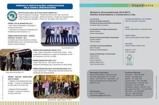 Expediente

PRÊMIOS E CERTIFICAÇÕES CONQUISTADOS
PELA DAMHA URBANIZADORA

PRÊMIO TOP DE MARKETING 2013
• Case “Damha Urbanizadora: a revolução no
conceito de morar bem.”
– Lançamento e campanha de Marketing dos
Residenciais Damha Brasília I e II.

Equipe da Associação Bairro Sustentável
Vanessa Peterka
Tânia de Matos

Top de Marketing 2013

PRÊMIO BENCHMARKING BRASIL 2013
• Case “Ações Sustentáveis Transformando Vidas” – Associação Bairro Sustentável e o projeto de revitalização da Vila
dos Pescadores, em São Luís (MA).
PRÊMIO MARKETING BEST 2012
• Case “Villas Damha - Sua Casa do Seu Jeito” Campanha de Marketing para o lançamento do Villas Damha.

62 I R elatór i o S oc i oam bi ental 20 1 2/2 01 3

Coordenação
Gerente de Relacionamento /
Presidente da Associação Bairro Sustentável
Fernanda Toledo de Oliveira
Coordenador de Projetos Sustentáveis
Ricardo Benitez
Damha Urbanizadora

PRÊMIO MARKETING BEST – EDIÇÃO
ESPECIAL 25 ANOS – 2013
Concedido pela Editora Referência e Madia
MundoMarketing como reconhecimento pelos
melhores cases recebidos.

Prêmio Benchmarking Brasil 2013

Relatório Socioambiental 2012/2013
Damha Urbanizadora e Construtora Ltda.

PRÊMIO MARKETING BEST SUSTENTABILIDADE 2012
• Case “Damha Golf: 1º Residencial Horizontal do Brasil com
Certificação de Sustentabilidade.”

PRÊMIO MASTER IMOBILIÁRIO
2005 (2 CASES)
• Categoria Empreendimentos/Urbanização - Conjunto de Residenciais,
em São José do Rio Preto (SP).
• Categoria Profissionais/Meio
Ambiente - Parque Eco Esportivo,
em São Carlos (SP).

Consultora de Sustentabilidade
Monica Picavêa
Oficina da Sustentabilidade
Equipe de Marketing e Comunicação
Paulo Montini
Daniele Globo
Edson Suguihara
Rodrigo Shigueo Kai
Paulo Henrique Storch

Informações Corporativas:
Damha Urbanizadora e Construtora Ltda.
Pça. Dom José Gaspar, 134 – 9º andar
Centro – CEP 01047-010 – São Paulo – SP
Serviço de Atendimento ao Cliente (SAC)
0800-777-1444

Fale Conosco:
Tel: (11) 2171-8960 ou
relacionamento@damha.com.br
Marketing Best – Edição Especial – 25 Anos

Coordenação Editorial e de Conteúdo
ADS Comunicação Corporativa

Fotos
Damha Urbanizadora e Construtora Ltda.

Projeto Gráfico
Tudo Azul Editoração & Artes Gráficas

Impressão
Leograf Gráfica e Editora Ltda.
Setembro / 2013
3.000 unidades

C020971

Escritórios Regionais:
Araraquara – (16) 3461-9599
Aracaju – (79) 3262-2819
Brasília – (61) 3366-1009
Campo Grande – (67) 2106-9950
Feira de Santana – (75) 3622-1334
Piracicaba – (19) 3413-0028
Presidente Prudente – (18) 2101-7144
São José do Rio Preto – (17) 2136-7535
São Carlos – (16) 2106-6000
São Luís – (98) 3199-9904
Uberaba – (34) 3332-0909

63 I R elatór io S oc i oamb i enta l 20 12 /2 013

CERTIFICAÇÃO AQUA (ALTA QUALIDADE AMBIENTAL)
• Fases Programa e Concepção – Residencial Damha Golf I, São Carlos (SP).
• Fases Programa e Concepção – Residencial Damha I, Campos dos Goytacazes (RJ).
• Fase Programa da Operação – Parque Eco Tecnológico, São Carlos (SP).

 