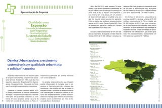 Apresentação da Empresa

Qualidade Solidez

Expansão

Consolidação Infraestrutura

Lazer Segurança
Desenvolvimento

Sustentabilidade

Até o final de 2013, estão previstos 12 lançamentos, que devem representar investimentos de
R$ 370 milhões. Além de reforçar sua presença em
áreas onde já atua, a empresa vem ampliando a
sua presença em novas praças, em um processo
de desenvolvimento para se consolidar como uma
das três maiores forças nacionais do segmento.
Entre as cidades que receberam empreendimentos
apenas em 2013 estão: Campo Grande (MS), Feira
de Santana (BA), Ipiguá (SP), Marília (SP), Campos
dos Goytacazes (RJ) e Birigui (SP).
Em 2012, obteve crescimento de 67% em relação ao ano anterior, alcançando um Valor Geral de
Vendas (VGV) de R$ 585 milhões. A empresa, se-

diada em São Paulo, projeta um crescimento anual
de 20% para os próximos dois anos, alcançando
R$ 700 milhões ao final de 2013 e R$ 840 milhões
para 2014, totalizando R$ 1,54 bilhão no biênio.
Em termos de faturamento, a expectativa da
empresa para 2013 é alcançar a marca de R$ 450
milhões, crescimento de 60,7% em relação aos
R$ 280 milhões de 2012, que foram provenientes de seis lançamentos realizados entre maio e
dezembro, os quais aceleraram sua estratégia de
expansão nacional. O land bank total é de aproximadamente 100 milhões de m2, que podem gerar
mais 150 empreendimentos, representando um
VGV potencial superior a R$ 7 bilhões.

Comunidades
Meio Ambiente

Integração

A Damha Urbanizadora é uma empresa parte
do Grupo Encalso Damha, conglomerado empresarial privado, fundado em 1964, que atua nos
seguintes segmentos: Engenharia Civil, Agronegócios, Shopping Center, Concessão de Rodovias, Energia e Empreendimentos Imobiliários.
Presente no cenário nacional desde 1979,
a Damha desenvolve e executa loteamentos
fechados e condomínios residenciais, reconhecidos pela alta qualidade urbanística e construtiva. Em seus projetos, aplica o que há de
melhor em conceito de urbanismo no País e in-

fraestrutura qualificada, em perfeita harmonia
com o meio ambiente.
Ao projetar empreendimentos que integram
padrão diferenciado de moradia, lazer e segurança, a Damha transforma o cotidiano dos
moradores e das cidades em que se insere. A
empresa ajuda a promover o desenvolvimento
com intervenções na estrutura urbana do entorno dos empreendimentos, criando oportunidades de emprego para milhares de pessoas e
projetos sociais e ambientais, por meio da Associação Bairro Sustentável.

09 I R elatór i o S oc i oam bi ental 2 01 2/ 201 3

08 I R elatór i o S oc i oam bi ental 2 01 2/ 201 3

Damha Urbanizadora: crescimento
sustentável com qualidade urbanística
e solidez financeira

 