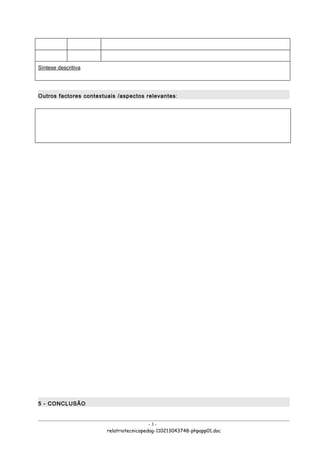 Síntese descritiva




Outros factores contextuais /aspectos relevantes:




5 - CONCLUSÃO


                                          -3-
                        relatriotecnicopedag-110213043748-phpapp01.doc
 