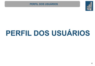 PERFIL DOS USUÁRIOS

PERFIL DOS USUÁRIOS

4

 