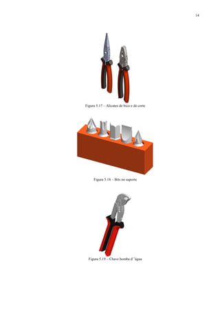 14




Figura 5.17 – Alicates de bico e de corte




     Figura 5.18 – Bits no suporte




  Figura 5.19 – Chave bomba d´’água
 