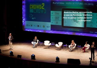 55
Américo Mattar apresentando
o case da Fundação Telefônica
Vivo no painel “Inovação Social
nas Empresas”.
 