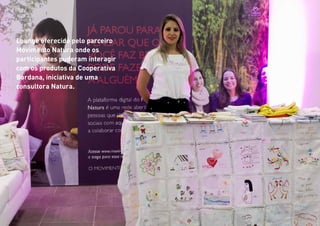 58
Lounge oferecido pelo parceiro
Movimento Natura onde os
participantes puderam interagir
com os produtos da Cooperativa
Bordana, iniciativa de uma
consultora Natura.
 