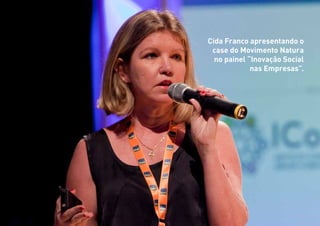 59
Cida Franco apresentando o
case do Movimento Natura
no painel “Inovação Social
nas Empresas”.
 