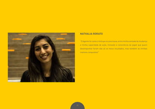 97
NATHALIA RORATO
“O Agente foi como o ímã que eu precisava, entre minha vontade de mudança
e minha capacidade de ação. Conexão e consciência do papel que quero
desempenhar foram não só os meus resultados, mas também as minhas
maiores conquistas!”
 