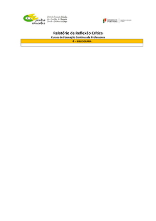 Relatório de Reflexão Crítica
Cursos de Formação Contínua de Professores
4 – BIBLIOGRAFIA
 