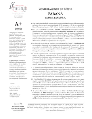 MONITORAMENTO DE RATING
     Rua Araújo Porto Alegre, 36/8 parte
             Rio de Janeiro - RJ
         Tel.: (55) 21-2210-2152
         Fax: (55) 21-2240-2828
                                                                                            PARANÁ
          e-mail: info@lfrating.com
                                                                                    PARANÁ BANCO S.A.


            A+                                     3 Com relação às atividades de seguros, além da mencionada sinergia com o crédito corporativo
                                                     do Banco, observa-se relevante contribuição da JM Seguradora e JM Re no resultado do
                                                     Paraná Banco, o equivalente a 48,8% do lucro líquido obtido pela Instituição no 1o.trim.11.
            perspectiva
            NEUTRA                                 4 Em 17.jun.11 o PARANÁ BANCO e a Travelers Companies, Inc. concluíram o contrato
                                                     para investimentos, através de uma subsidiária da Travelers Companies, Inc., na JMalucelli
As instituições financeiras
                                                     Participações em Seguros e Resseguros, companhia holding de seguros controlada pelo
classificadas nesta faixa
oferecem boa segurança para                          Banco. Após aprovação prévia da Superintendência de Seguros Privados - SUSEP, a parceria
honrar compromissos                                  estratégica teve início com a subscrição e integralização de 191.651.225 ações ordinárias de
financeiros regulares. O rating                      emissão da holding de Seguros pelo valor total de R$ 657,1 milhões, o que tornou a Travelers
desta faixa indica instituições                      Brazil titular de 43,4% do capital votante da Companhia.
com adequada política de
crédito, mas que possuem uma                       5 Foi celebrado um Acordo de Acionistas entre o PARANÁ BANCO e a Travelers Brazil
ou mais áreas com fragilidades,
                                                     que regulará os direitos das partes enquanto acionistas da holding de Seguros. Nos termos
com condições, no entanto, de
superá-las no curto prazo. As                        do acordo, foi conferida à Travelers Brazil a opção de, pelo prazo de 18 meses após a data de
instituições classificadas nesta                     fechamento, aumentar sua participação total para até 49,9% do capital votante da JMalucelli
faixa estão mais vulneráveis a                       Participações em Seguros e Resseguros.
mudanças adversas das
condições econômicas e                             6 O fluxo do capital investido aumentará o capital social da JMalucelli Seguradora em R$ 80
regulatórias do que aquelas das                      milhões, da JMalucelli Resseguradora em R$ 492,1 milhões e da JMalucelli Seguradora de
faixas superiores.
                                                     Crédito em R$ 85 milhões. Após a distribuição de dividendos das seguradoras ao Paraná
                                                     Banco, no valor de R$ 110 milhões, o patrimônio líquido da JMalucelli Seguradora, com
O monitoramento de rating da                         base no resultado do 1o.trim.11, passará a ser de R$ 162,3 milhão, o da JMalucelli
LFRating reflete um acompanha-                       Resseguradora de R$ 574,3 milhões e o da JMalucelli Seguradora de Crédito de R$ 101,8
mento simplificado das atividades                    milhões, perfazendo o PL da holding de Seguros em R$ 838,4 milhões.
do banco, onde os principais
acontecimentos que envolveram a                    7    A anunciada parceria possibilitará maior retenção de prêmios de seguro, em razão da
instituição financeira no trimestre                    capitalização ocorrida, e tem também como objetivo o ingresso da Companhia no segmento
são avaliados, assim como suas                         de ramos elementares (Property and Casualty - P&C). A estratégia, no curto prazo, é a de
demonstrações financeiras parciais,                    explorar as necessidades dos clientes atuais da JMalucelli Seguradora oferecendo produtos
de forma a servirem de base para                       relacionados ao seguro garantia, tais como riscos de engenharia, seguro patrimonial e seguro
manutenção ou modificação da                           de responsabilidade civil, inclusive de administradores (Directors & Officers - D&O).
nota atribuída no último Relatório.                8 O PARANÁ BANCO já realizou oito programas de recompra de ações, através dos quais
                                                     adquiriu um total de 22.923.800 ações preferenciais de emissão própria, as quais foram
                                                     canceladas. Em reunião do Conselho de Administração do Banco, realizada 24.jun.11, foi
Analistas
                                                     aprovado um novo programa de recompra. Este, que será o seu 9o. programa, tem como
Joel Sant’Ana Junior                                 limite a recompra de 630.000 ações preferenciais, com prazo máximo para realização das
(55) 21-2210-2152                                    operações até 30.dez.11.
joel@lfrating.com
                                                   9 As ações do Paraná Banco estão enquadradas no Nível 1 de Práticas de Governança
Helio Darwich
                                                     Corporativa da BM&FBovespa e listadas nos Índices IGC (Índice de Ações com
(55) 21-2210-2152                                    Governança Corporativa Diferenciada) e ITAG (Índice de Ações com Tag Along Diferenciado
helio@lfrating.com                                   - 100% de tag along para ações preferenciais). O Banco possui também um programa de
                                                     ADR e o free float de suas ações preferenciais era de 25,7% ao final do 1o.trim.11.


         JULHO DE 2011                      As informações utilizadas na realização deste rating são consideradas fidedignas, mas LFRating não pode garantir sua exatidão
                                           e integridade. Todos os dados foram verificados quanto à consistência e coerência, mas a visita de due diligence não se constituiu em
     REFERENTE A DADOS
                                           uma auditoria local para confir mar a existência de ativos ou numerário declarados. Este rating , também, não se constitui em uma
    CONTÁBEIS DO PRIMEIRO                                         recomendação de investimento, com as perdas e ganhos correndo por risco do aplicador.
      TRIMESTRE DE 2011                                                                Número seqüencial deste monitoramento: 2/8
                                                                                                                                                                          4/12
 