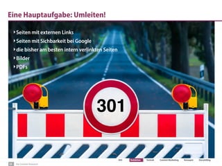 Der Content-Relaunch
SEO Redaktion Technik Content Marketing Konzepte Storytelling
Eine Hauptaufgabe: Umleiten!
23
‣Seiten mit externen Links
‣Seiten mit Sichbarkeit bei Google
‣die bisher am besten intern verlinkten Seiten
‣Bilder
‣PDFs
301
 