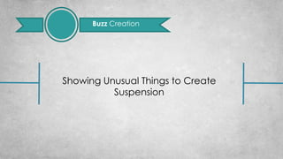 Buzz Creation
Showing Unusual Things to Create
Suspension
 