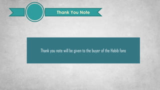 Thank You Note
Thank you note will be given to the buyer of the Habib fans
 