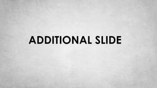 ADDITIONAL SLIDE
 