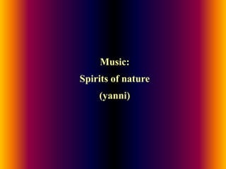 Music:Spiritsofnature(yanni)