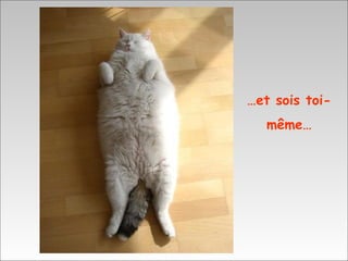 … et sois toi-même… 