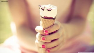 Ice cream
12
 