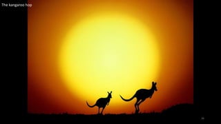 The kangaroo hop
26
 
