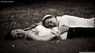 Sleeping outdoors
38
 