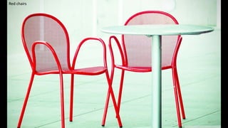 Red chairs
49
 