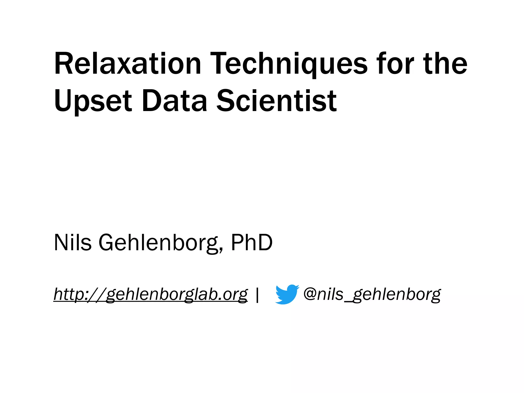 Relaxation Techniques for the
Upset Data Scientist
Nils Gehlenborg, PhD
http://gehlenborglab.org | @nils_gehlenborg
 