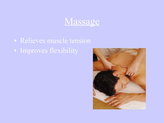 Massage Relieves muscle tension Improves flexibility  