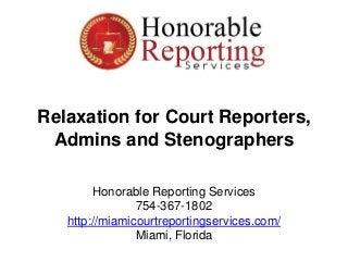 Relaxation for Court Reporters,
Admins and Stenographers
Honorable Reporting Services
754-367-1802
http://miamicourtreportingservices.com/
Miami, Florida
 