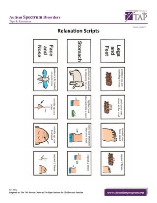 Autism Spectrum Disorders
Tips & Resources
                                                                                                       Social Guide 9

                                                      Relaxation Scripts




Rev.0612
Prepared by: The TAP Service Center at The Hope Institute for Children and Families   www.theautismprogram.org
 
