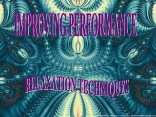IMPROVING PERFORMANCE RELAXATION TECHNIQUES 