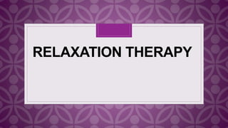 C
RELAXATION THERAPY
 