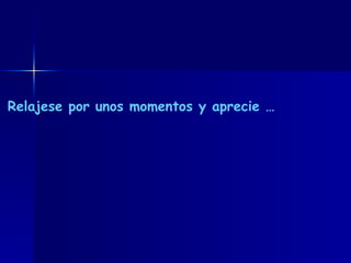 Relajese por unos momentos y aprecie …