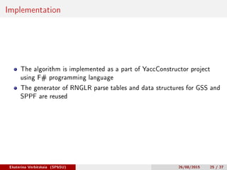 Implementation
The algorithm is implemented as a part of YaccConstructor project
using F# programming language
The generat...