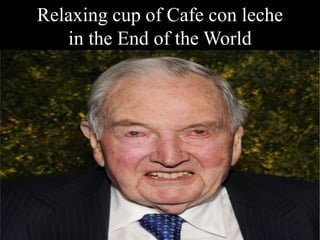 Relaxing cup of Cafe con leche
in the End of the World

 